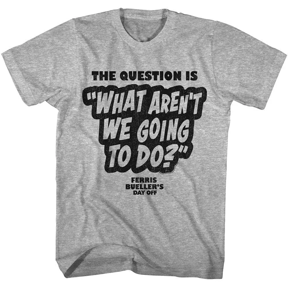 Ferris Bueller The Question Is Men’s T Shirt