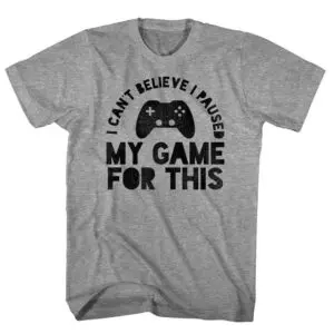 Gamer Society I Paused my Game for This T-Shirt