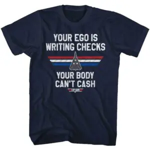 Top Gun Your Ego is Writing Checks T-Shirt