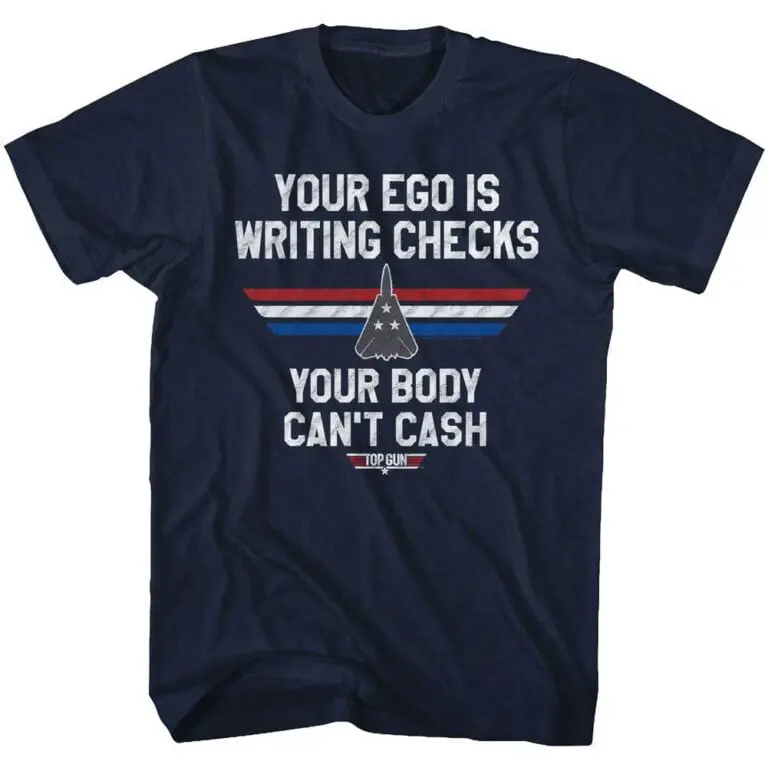 Top Gun Your Ego is Writing Checks T-Shirt