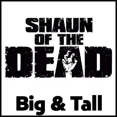 Shaun of the Dead Big and Tall