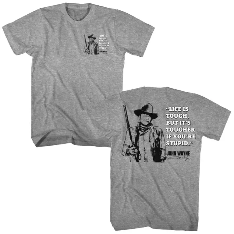 John Wayne Life is Tougher if You’re Stupid Men’s T Shirt