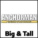 Anchorman Big and Tall