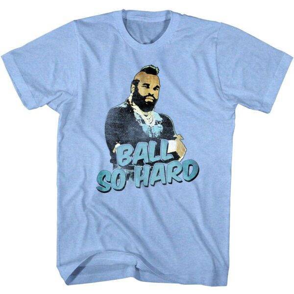 Mr T Ball So Hard Men’s T Shirt