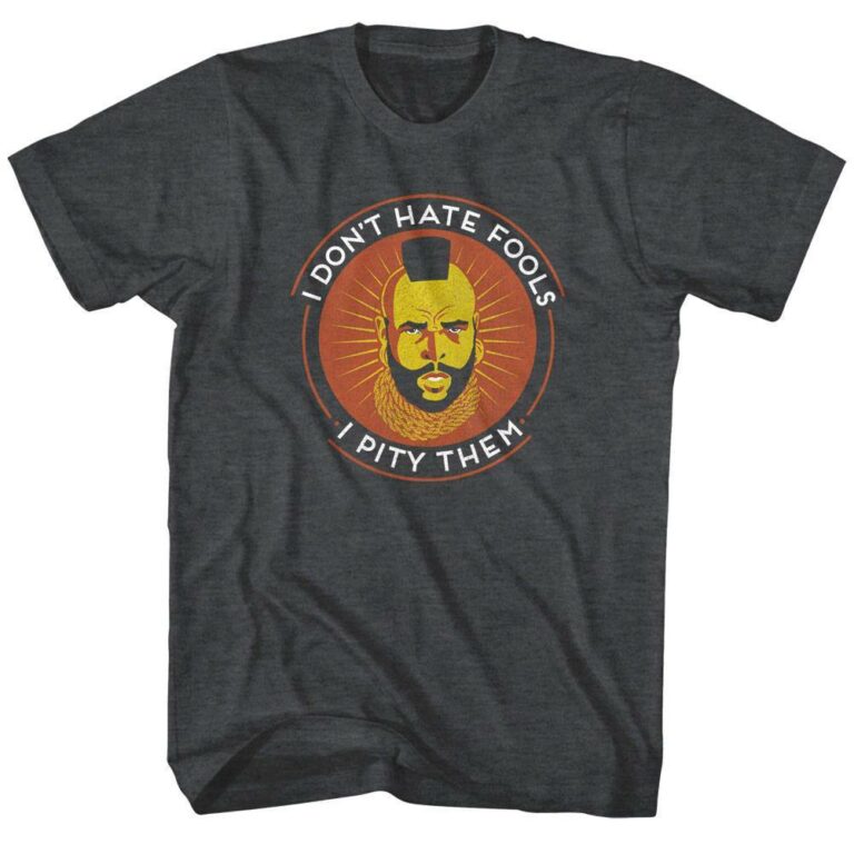 Mr T Don’t Hate Fools Men’s T Shirt