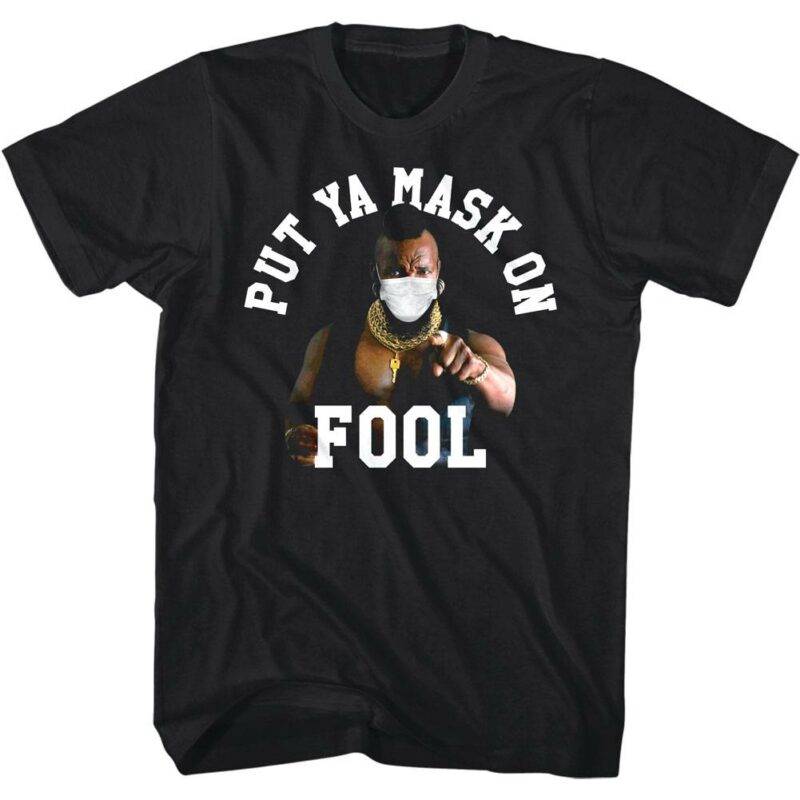 Mr T Put Ya Mask On Fool Men’s T Shirt