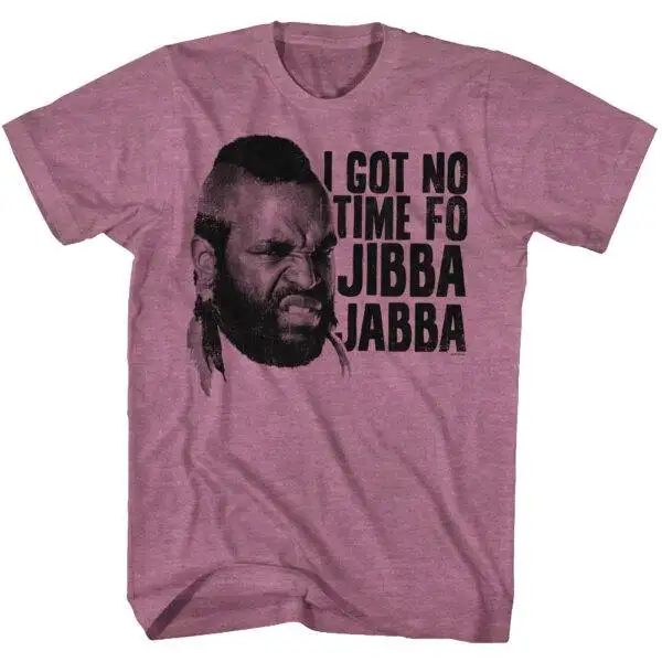 Mr T I Got No Time Fo Jibba Jabba Men’s T Shirt