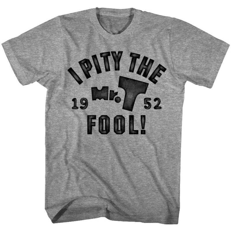 Mr T I Pitying Fools Since 52 Men’s T Shirt