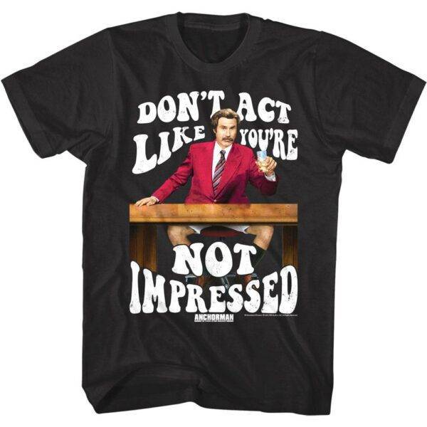 Anchorman Don’t Act Like You’re Not Impressed Men’s T Shirt