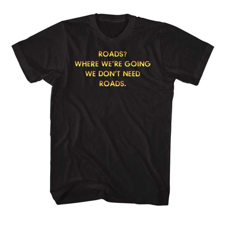 Back To The Future We Don't Need Roads T-Shirt