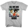 Bill & Ted Dust in the Wind Men’s T Shirt