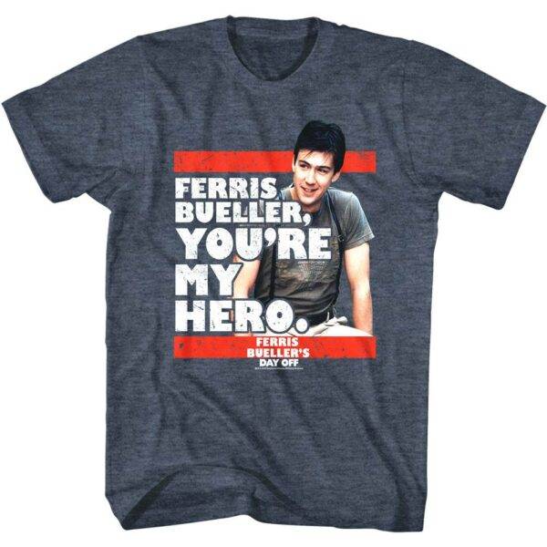 Ferris Bueller You’re My Hero Men’s T Shirt