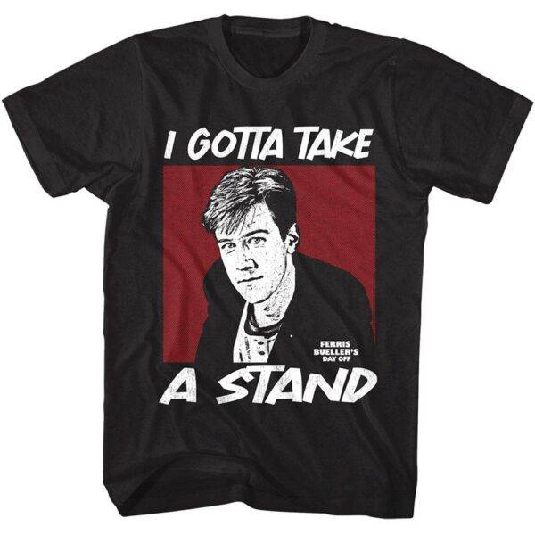 Ferris Bueller Gotta Take a Stand Men’s T Shirt