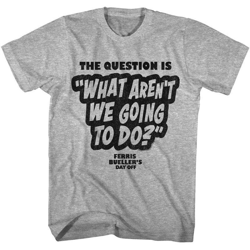 Ferris Bueller The Question Is Men’s T Shirt