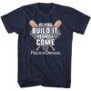 Field of Dreams If you Build it He Will Come T-Shirt