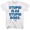 Forrest Gump Stupid is as Stupid Does Slogan T-Shirt