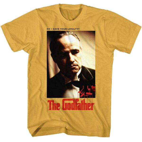 Godfather Do I have your Loyalty T-Shirt