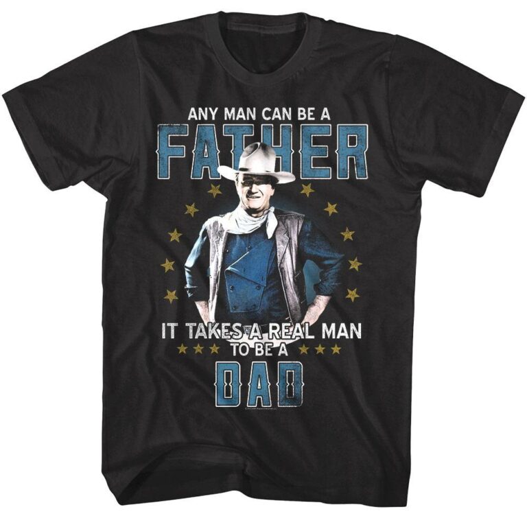 John Wayne Takes a Real Man To Be A Dad Men's T Shirt