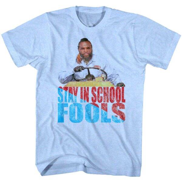 Mr T Stay In School Fools Men’s T Shirt