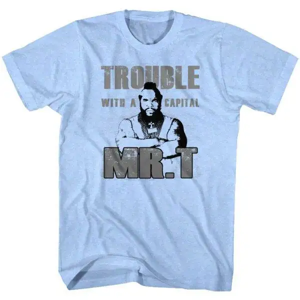 Mr T Trouble With A Capital T Men’s T Shirt