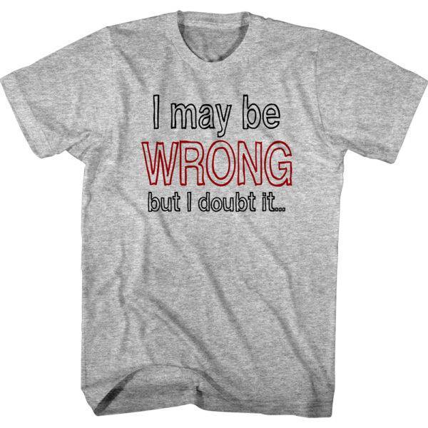 Nerd Society I May be Wrong but I Doubt It T-Shirt