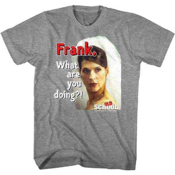 Old School Frank What Are You Doing T-Shirt