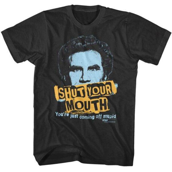 Step Brothers Shut Your Mouth T-Shirt