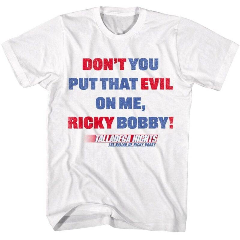 Talladega Nights Don't You Put that Evil on Me Ricky Bobby T-Shirt