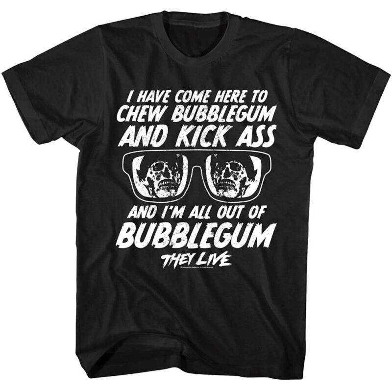 They Live Chew Bubblegum & Kick Ass Men’s T Shirt