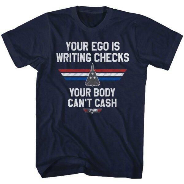 Top Gun Your Ego is Writing Checks T-Shirt