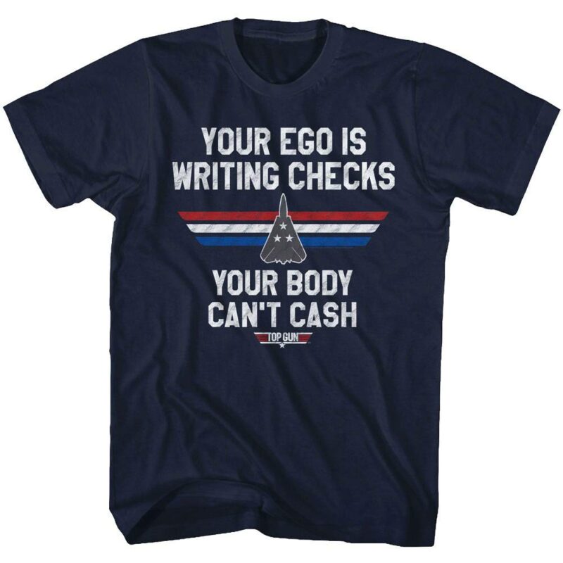 Top Gun Your Ego is Writing Checks T-Shirt