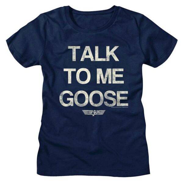 Top Gun Talk to me Goose Women’s Slogan T Shirt