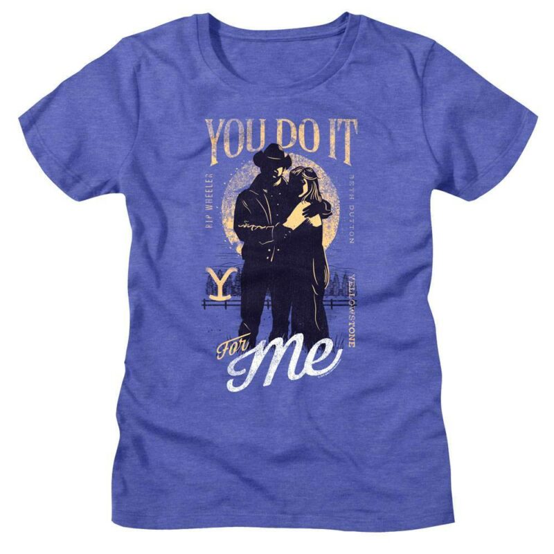 Yellowstone You Do It For Me Women’s T Shirt