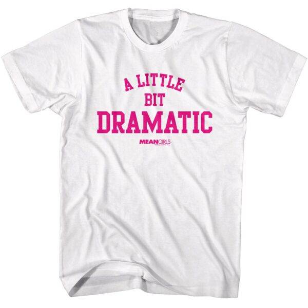 Mean Girls A Little Bit Dramatic White Men’s T Shirt