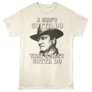 John Wayne Gotta Do Men's T Shirt Ivory