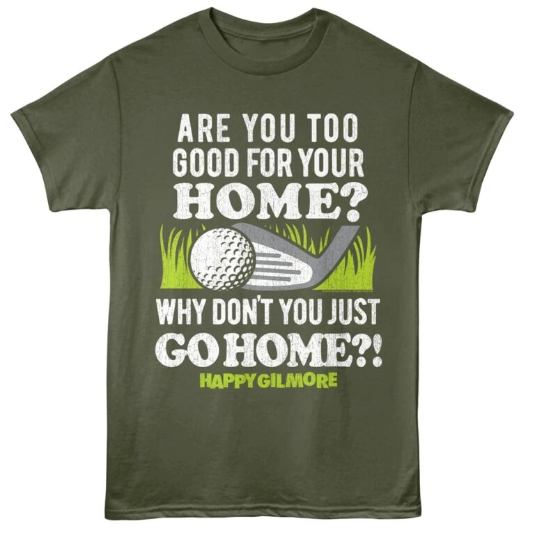 Happy Gilmore Why Don’t You Just Go Home Men’s T Shirt