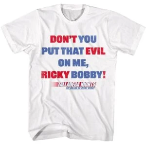 Talladega Nights Don't You Put that Evil on Me Ricky Bobby T-Shirt