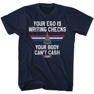 Top Gun Your Ego is Writing Checks T-Shirt