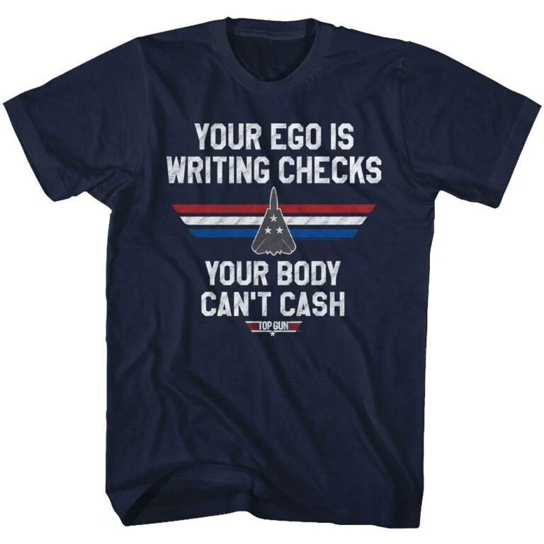 Top Gun Your Ego is Writing Checks T-Shirt