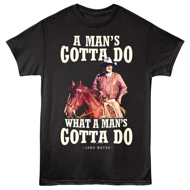 John Wayne a Man's Gotta Do Men's T Shirt