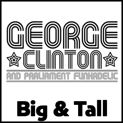 Bold "Big & Tall" design featuring George Clinton and Parliament Funkadelic logo, perfect for funk music fans.