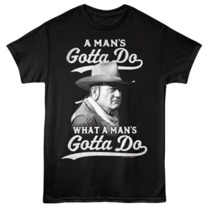 John Wayne What a Man's Gotta Do Men's T Shirt Black