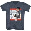 Ferris Bueller You’re My Hero Men’s T Shirt