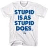 Forrest Gump Stupid is as Stupid Does Slogan T-Shirt
