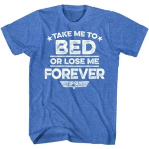Top Gun Take Me To Bed or Lose Me T-Shirt