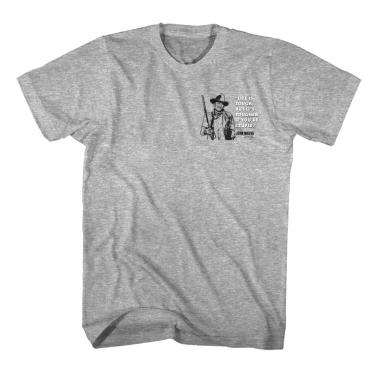 John Wayne Life is Tougher if You’re Stupid Men’s T Shirt