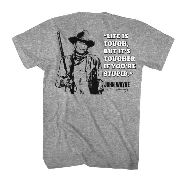 John Wayne Life is Tougher if You’re Stupid Men’s T Shirt